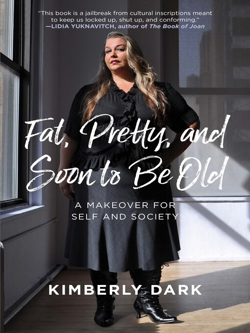 Title details for Fat, Pretty, and Soon to be Old by Kimberly Dark - Available